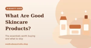 K-beauty guide banner titled "What Are Good Skincare Products?" featuring illustrated skincare bottles and a jar against a soft warm beige background.